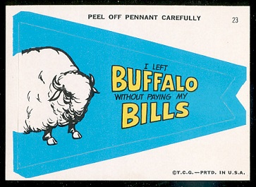 I Left Buffalo Without Paying My Bills 1967 Topps Krazy Pennant